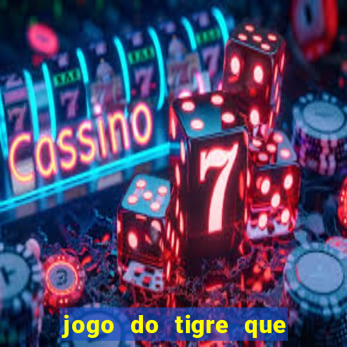 jogo do tigre que paga dinheiro de verdade